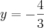 y = - \frac{4}{3}