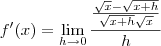 f^\prime(x) = \lim_{h\to 0} \frac{\frac{\sqrt{x} - \sqrt{x+h}}{\sqrt{x+h}\sqrt{x}}}{h} f^\prime(x) = \lim_{h\to 0} \frac{\frac{\sqrt{x} - \sqrt{x+h}}{\sqrt{x+h}\sqrt{x}}}{h}