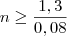n\geq \frac{1,3}{0,08}
