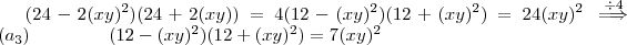 (24 -2(xy)^2)(24 + 2(xy))= 4(12 -(xy)^2)(12 +(xy)^2) = 24(xy)^2 \overset{\div 4}{\implies} (a_3) \hspace{15mm}(12 -(xy)^2)(12 +(xy)^2) = 7(xy)^2 (24 -2(xy)^2)(24 + 2(xy))= 4(12 -(xy)^2)(12 +(xy)^2) = 24(xy)^2 \overset{\div 4}{\implies} (a_3) \hspace{15mm}(12 -(xy)^2)(12 +(xy)^2) = 7(xy)^2