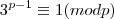 {3}^{p-1}\equiv 1 (mod p)