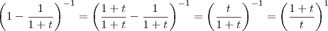{\left(1 - \frac{1}{1+t} \right)}^{-1} = {\left(\frac{1+t}{1+t} - \frac{1}{1+t} \right)}^{-1} = {\left(\frac{t}{1+t} \right)}^{-1} = {\left(\frac{1+t}{t} \right)}^{1} {\left(1 - \frac{1}{1+t} \right)}^{-1} = {\left(\frac{1+t}{1+t} - \frac{1}{1+t} \right)}^{-1} = {\left(\frac{t}{1+t} \right)}^{-1} = {\left(\frac{1+t}{t} \right)}^{1}