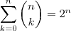 \displaystyle\sum_{k=0}^n \binom{n}{k}=2^n