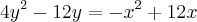 4{y}^{2} - 12y = -{x}^{2} + 12x 4{y}^{2} - 12y = -{x}^{2} + 12x