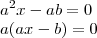 \\ a^2x - ab = 0 \\ a(ax - b) = 0 \\ a^2x - ab = 0 \\ a(ax - b) = 0