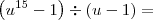 \left(u^{15} - 1\right) \div (u - 1) =\,