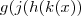 g(j(h(k(x) ) g(j(h(k(x) )