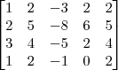 \begin{bmatrix}
1 & 2 & -3 & 2 &  2\\
2 & 5 & -8 & 6 &  5\\
3 & 4 & -5 & 2 & 4\\
1 & 2 & -1 & 0 & 2
\end{bmatrix}