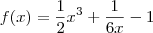 f(x) = \frac{1}{2}x^3 + \frac{1}{6x} - 1 f(x) = \frac{1}{2}x^3 + \frac{1}{6x} - 1