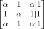 \left[\begin{matrix}
   \alpha & 1 & \alpha  |1  \\
   1 & \alpha & 1 | 1 \\ 
   \alpha & 1 & \alpha  |1 
\end{matrix}
 \right]