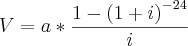 V = a * \frac{1-{(1+i)}^{-24}}{i}