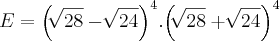 E = {\left(\sqrt[]{28} - \sqrt[]{24} \right)}^{4} . {\left(\sqrt[]{28} + \sqrt[]{24} \right)}^{4