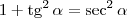 1 + \textrm{tg}^2\,\alpha= \sec^2 \alpha