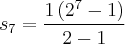 {s}_{7} = \frac{1\left({2}^{7} - 1 \right)}{2 - 1}