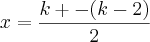 x=\frac{k+-(k-2)}{2}