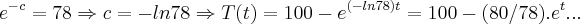 {e}^{-c}=78\Rightarrow c=-ln78\Rightarrow T(t)=100-{e}^{(-ln78)t}=100-(80/78).{e}^{t}... {e}^{-c}=78\Rightarrow c=-ln78\Rightarrow T(t)=100-{e}^{(-ln78)t}=100-(80/78).{e}^{t}...