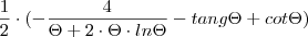 \frac{1}{2} \cdot ( - \frac{4}{\Theta + 2 \cdot \Theta \cdot ln \Theta} - tang \Theta + cot \Theta) \frac{1}{2} \cdot ( - \frac{4}{\Theta + 2 \cdot \Theta \cdot ln \Theta} - tang \Theta + cot \Theta)