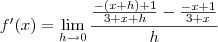 f'(x)=\lim_{h\rightarrow0}\frac{\frac{-(x+h)+1}{3+x+h}-\frac{-x+1}{3+x}}{h}