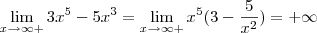 \lim_{x\to\infty+}3x^5-5x^3=\lim_{x\to\infty+}x^5(3-\frac{5}{x^2})=+\infty