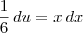 \frac{1}{6}\,du = x \,dx \frac{1}{6}\,du = x \,dx