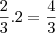 \frac{2}{3}.2=\frac{4}{3}