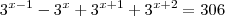 {3}^{x-1} - {3}^{x} + {3}^{x+1} +{3}^{x+2} = 306 {3}^{x-1} - {3}^{x} + {3}^{x+1} +{3}^{x+2} = 306