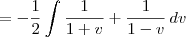 = -\frac{1}{2}\int \frac{1}{1+v}+\frac{1}{1-v}\,dv