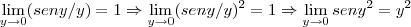 \lim_{y\rightarrow0}(seny/y)=1\Rightarrow \lim_{y\rightarrow0}({seny/y})^{2}=1\Rightarrow \lim_{y\rightarrow0}{seny}^{2}={y}^{2} \lim_{y\rightarrow0}(seny/y)=1\Rightarrow \lim_{y\rightarrow0}({seny/y})^{2}=1\Rightarrow \lim_{y\rightarrow0}{seny}^{2}={y}^{2}