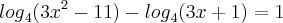 {log}_{4}(3{x}^{2}-11)-{log}_{4}(3x+1)=1 {log}_{4}(3{x}^{2}-11)-{log}_{4}(3x+1)=1
