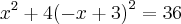 {x}^{2} + 4{(- x + 3)}^{2} = 36 {x}^{2} + 4{(- x + 3)}^{2} = 36