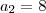 a_2 = 8
