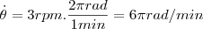 \dot{\theta } = 3rpm.\frac{2\pi rad}{1min} = 6\pi  rad/min