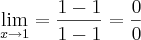 \lim_{x\rightarrow1}=\frac{1-1}{1-1}=\frac{0}{0}