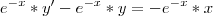 e^{-x}*y'-e^{-x}*y=-e^{-x}*x e^{-x}*y'-e^{-x}*y=-e^{-x}*x