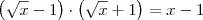 \left(\sqrt{x}-1\right)\cdot\left(\sqrt{x}+1\right) = x - 1