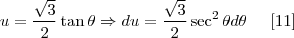 u = \frac{\sqrt{3}}{2}\tan \theta \Rightarrow du = \frac{\sqrt{3}}{2} \sec^{2} \theta d\theta \;\;\;\;\; [11]