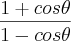 {}\frac{1+cos\theta}{1-cos\theta} {}\frac{1+cos\theta}{1-cos\theta}