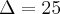\Delta=25