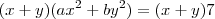 (x+y)(ax^2+by^2)=(x+y)7