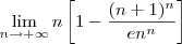 \lim_{n\to+\infty} n\left[1 - \dfrac{(n+1)^n}{en^n}\right]