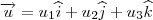 \overrightarrow{u}=u_1\widehat{i}+u_2\widehat{j}+u_3\widehat{k}