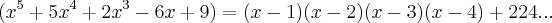 ({x}^{5}+5{x}^{4}+2{x}^{3}-6x+9)=(x-1)(x-2)(x-3)(x-4)+224...