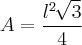 A = \frac{l² \,\sqrt[]{3}}{4}