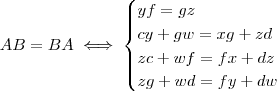 AB =BA  \iff  \begin{cases} yf =gz\\cy +gw = xg +zd \\ zc+wf =fx +dz \\zg +wd =fy+dw \end{cases}