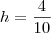 h = \frac{4}{10}