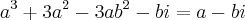 {a}^{3}+3{a}^{2}-3a{b}^{2}-bi=a-bi {a}^{3}+3{a}^{2}-3a{b}^{2}-bi=a-bi