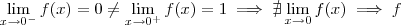 \lim_{x\to 0^-} f(x) = 0 \neq \lim_{x\to 0^+} f(x) = 1 \implies \nexists \lim_{x\to 0} f(x) \implies f \lim_{x\to 0^-} f(x) = 0 \neq \lim_{x\to 0^+} f(x) = 1 \implies \nexists \lim_{x\to 0} f(x) \implies f