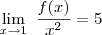 \lim_{x\to1}\ \frac{f(x)}{x^2} = 5