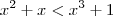 x^2 + x < x^3 + 1 x^2 + x < x^3 + 1