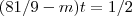 (81/9 -m)t = 1/2 (81/9 -m)t = 1/2